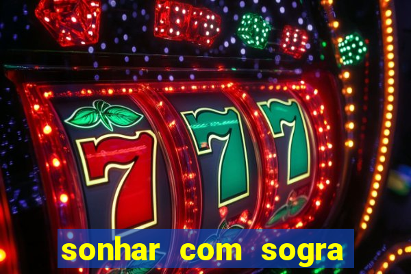 sonhar com sogra no jogo do bicho